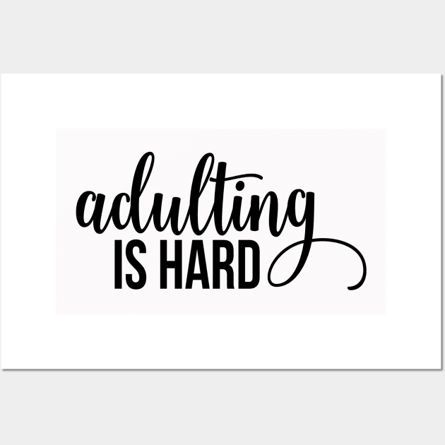 Adulting Is Hard Wall Art by TeeBunny17